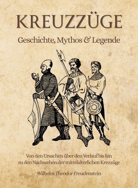 Kreuzzüge - Geschichte, Mythos & Legende