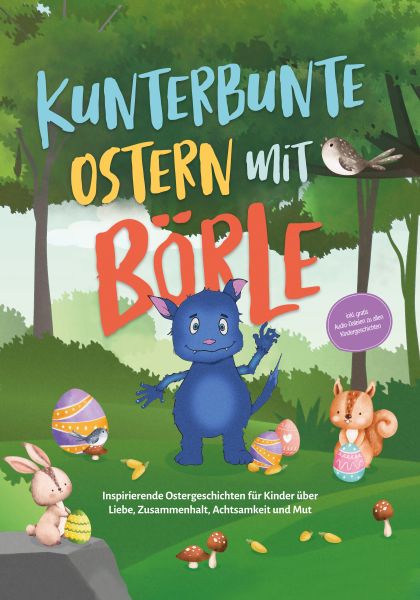 Kunterbunte Ostern mit Börle: Inspirierende Ostergeschichten für Kinder über Liebe, Zusammenhalt, Ac
