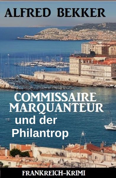 Commissaire Marquanteur und der Philantrop: Frankreich Krimi
