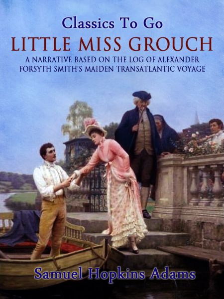 Little Miss Grouch - A Narrative Based on the Log of Alexander Forsyth Smith's Maiden Transatlantic