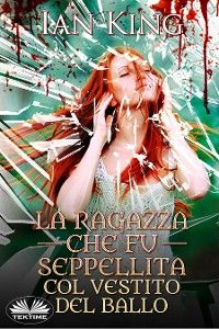La Ragazza Che Fu Seppellita Col Vestito Del Ballo