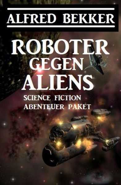 Roboter gegen Aliens: Science Fiction Abenteuer Paket