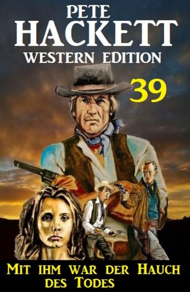 Mit ihm war der Hauch des Todes: Pete Hackett Western Edition 39