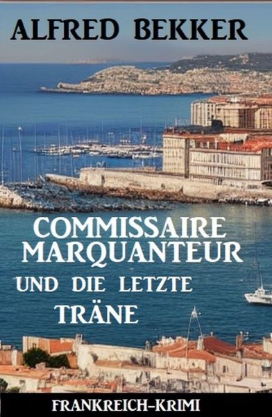 Commissaire Marquanteur und die letzte Träne: Frankreich Krimi