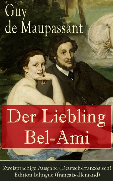 Der Liebling / Bel-Ami - Zweisprachige Ausgabe (Deutsch-Französisch) / Edition bilingue (français-al