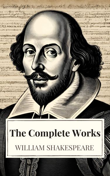 The Complete Works of William Shakespeare (37 plays, 160 sonnets and 5 Poetry Books With Active Tabl