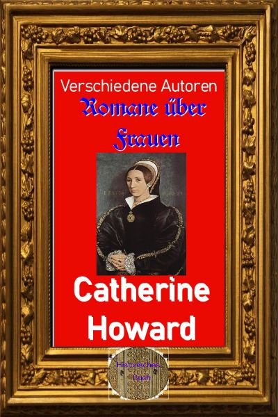 Romane über Frauen, 31.Catherine Howard