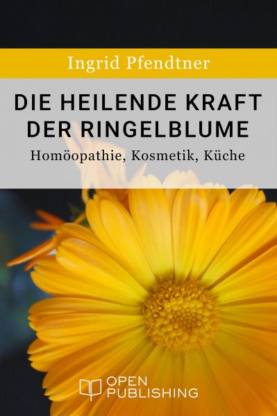 Die heilende Kraft der Ringelblume - Homöopathie, Kosmetik, Küche