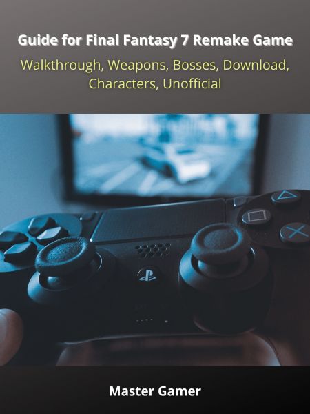 Guide for Final Fantasy 7 Remake Game, PC, Walkthrough, Weapons, Bosses, Download, Characters, Unoff