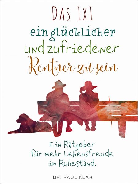 Das 1x1 ein glücklicher und zufriedener Rentner zu sein