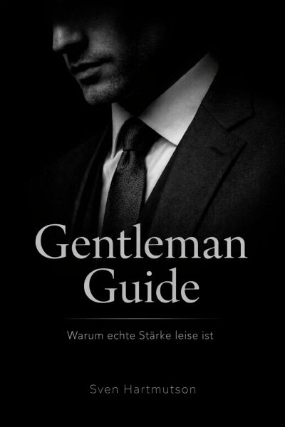 Gentleman Guide – Band 1 Warum echte Stärke leise ist