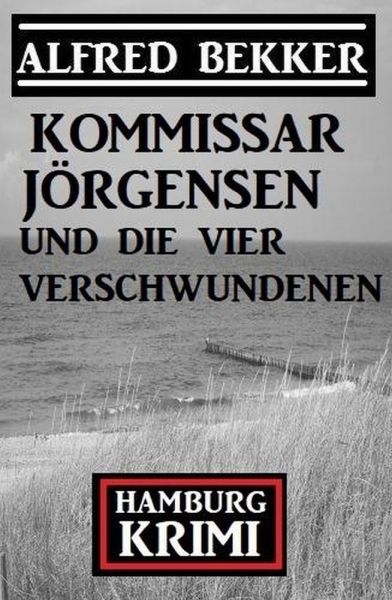 Kommissar Jörgensen und die vier Verschwundenen: Kommissar Jörgensen Hamburg Krimi