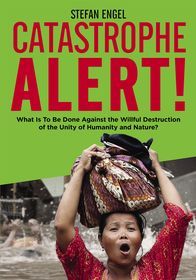 CATASTROPHE ALERT! What Is To Be Done Against the Willful Destruction of the Unity of Humanity and N