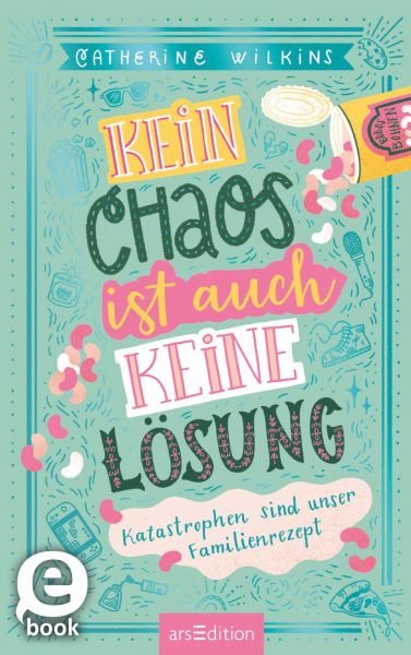 Kein Chaos ist auch keine Lösung – Katastrophen sind unser Familienrezept (Kein Chaos ist auch keine