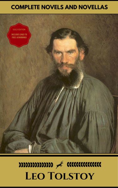 Leo Tolstoy: The Complete Novels and Novellas (Gold Edition) (Golden Deer Classics) [Included audiob