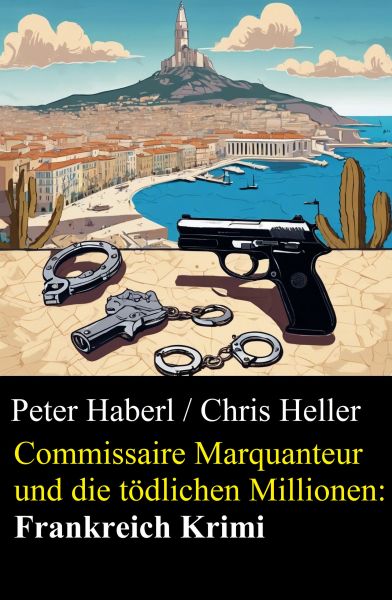 Commissaire Marquanteur und die tödlichen Millionen: Frankreich Krimi