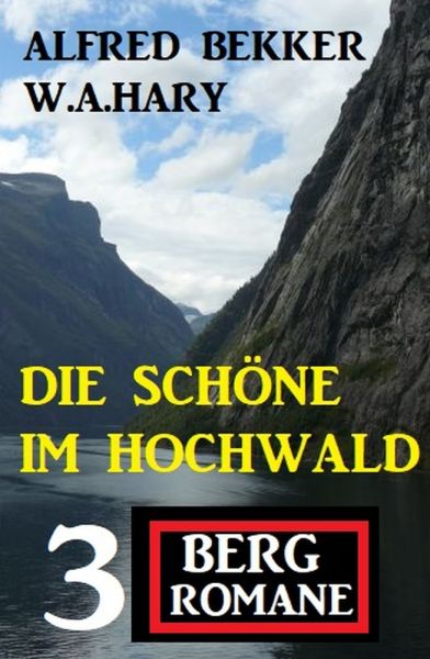 Die Schöne im Hochwald: 3 Bergromane
