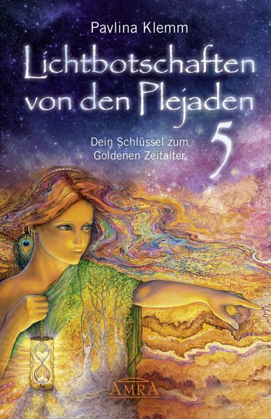 Lichtbotschaften von den Plejaden Band 5: Dein Schlüssel zum Goldenen Zeitalter [von der SPIEGEL-Bes