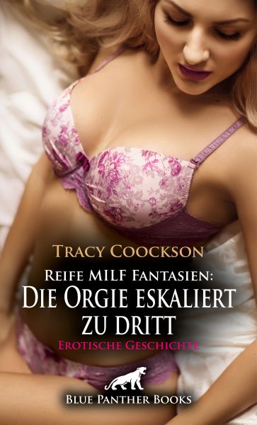 Reife MILF Fantasien: Die Orgie eskaliert zu dritt | Erotische Geschichte