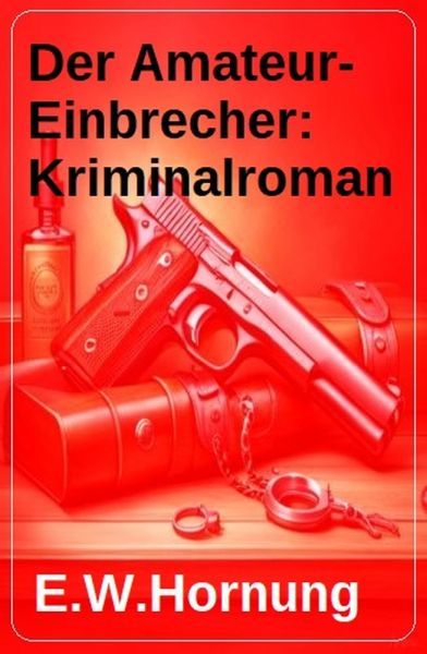 Der Amateur-Einbrecher: Kriminalroman