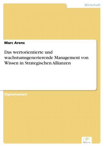 Das wertorientierte und wachstumsgenerierende Management von Wissen in Strategischen Allianzen