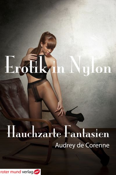 Erotik in Nylon - Hauchzarte Fantasien