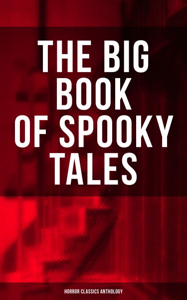 THE BIG BOOK OF SPOOKY TALES - Horror Classics Anthology
