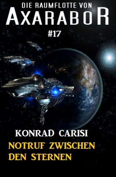 Die Raumflotte von Axarabor #17: Notruf zwischen den Sternen