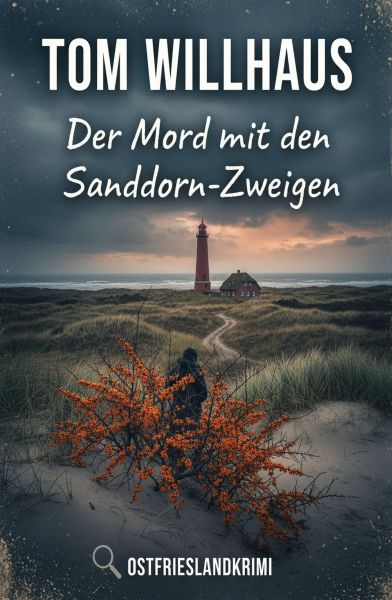 Der Mord mit den Sanddorn-Zweigen: Ostfrieslandkrimi