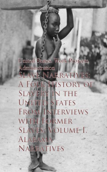 Slave Narratives: A Folk History of Slavery in theaves - United States