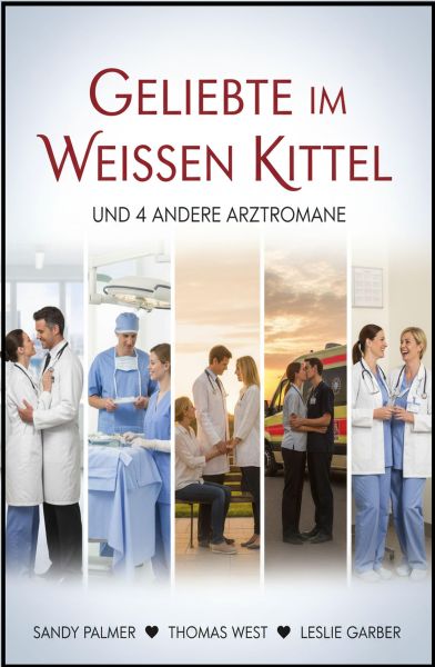 Geliebte im weißen Kittel und 4 andere Arztromane