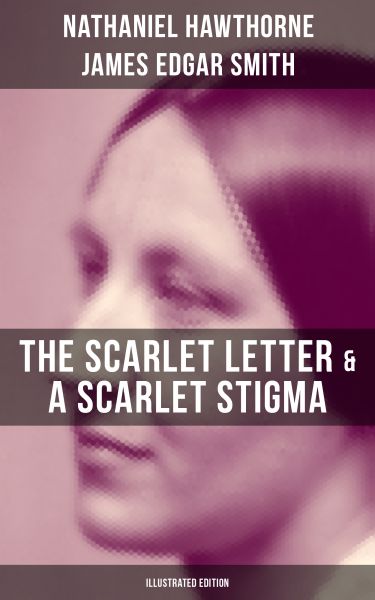 The Scarlet Letter & A Scarlet Stigma (Illustrated Edition)