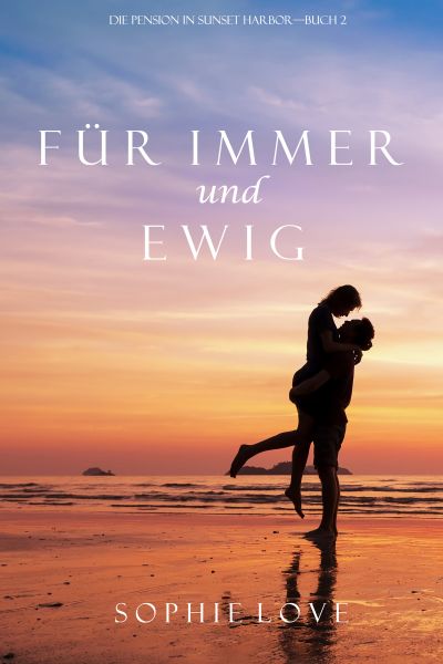 Für Immer und Ewig (Die Pension in Sunset Harbor – Band 2)