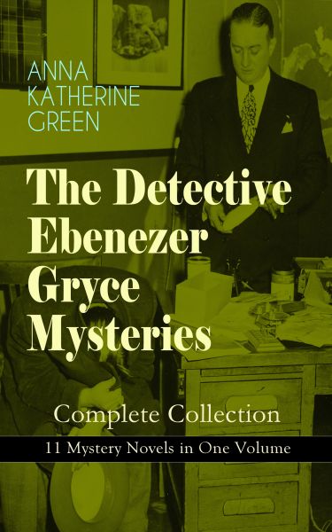 THE DETECTIVE EBENEZER GRYCE MYSTERIES – Complete Collection: 11 Mystery Novels in One Volume