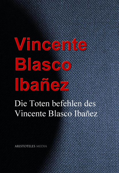 Die Toten befehlen des Vincente Blasco Ibañez