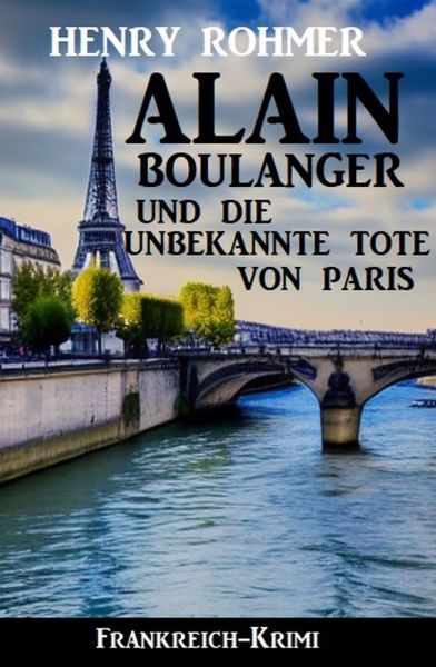 Alain Boulanger und die unbekannte Tote von Paris: Frankreich Krimi