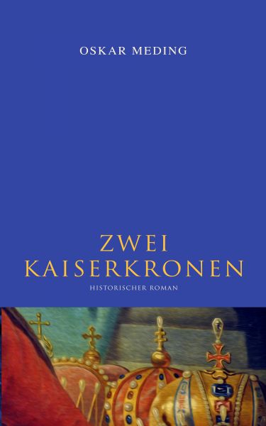 Zwei Kaiserkronen: Historischer Roman