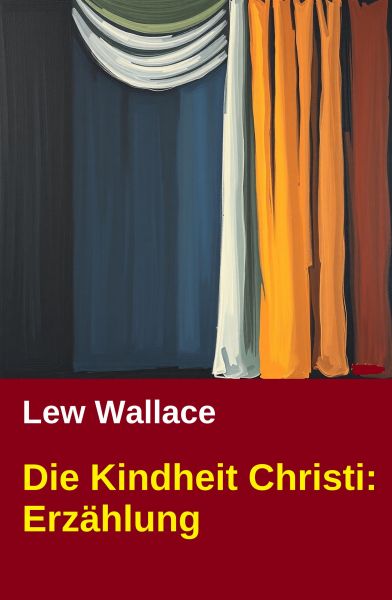 Die Kindheit Christi: Erzählung