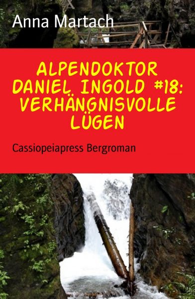 Alpendoktor Daniel Ingold #18: Verhängnisvolle Lügen