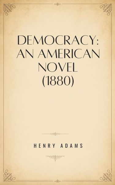 Democracy: An American Novel