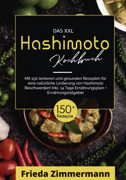 Das XXL Hashimoto Kochbuch! Inklusive Ernährungsratgeber, Nährwertangaben und 14 Tage Ernährungsplan