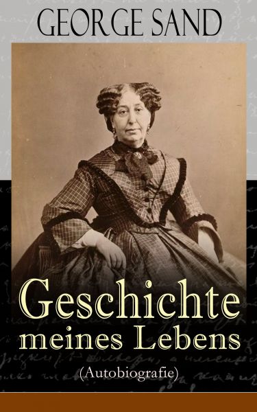 George Sand: Geschichte meines Lebens (Autobiografie)