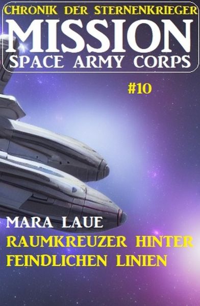 Mission Space Army Corps 10: Raumkreuzer hinter feindlichen Linien: Chronik der Sternenkrieger