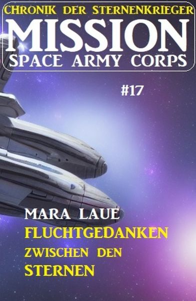 Mission Space Army Corps 17: Fluchtgedanken zwischen den Sternen: Chronik der Sternenkrieger