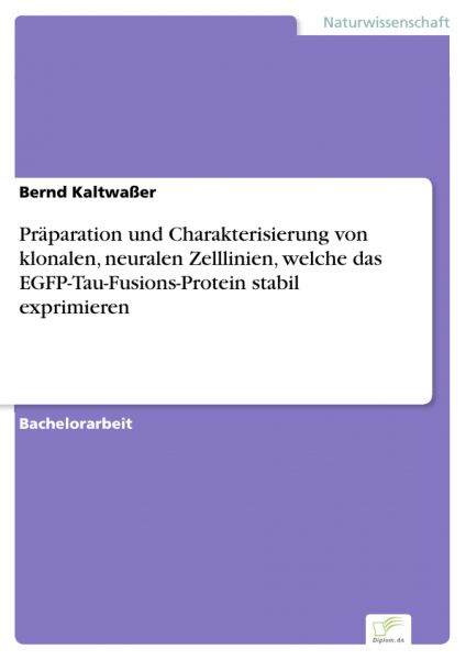 Präparation und Charakterisierung von klonalen, neuralen Zelllinien, welche das EGFP-Tau-Fusions-Pro