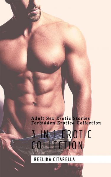 3 in 1 Erotic Collection: Adult Sex Erotic Stories: Forbidden Erotica Collection