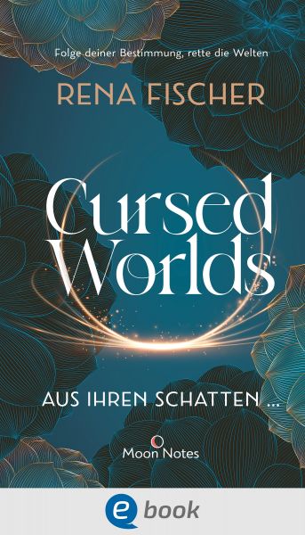 Cursed Worlds 1. Aus ihren Schatten …