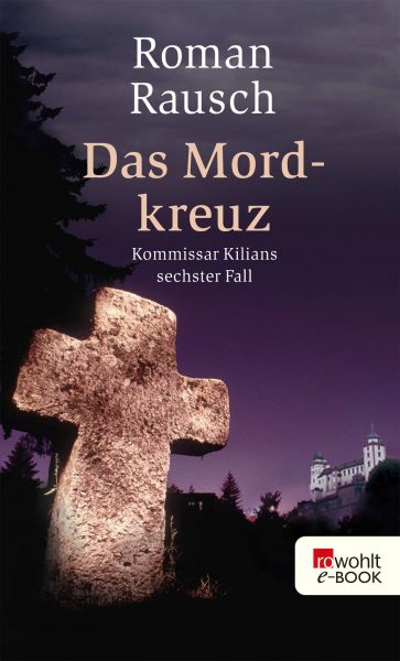 Das Mordkreuz: Kommissar Kilians sechster Fall