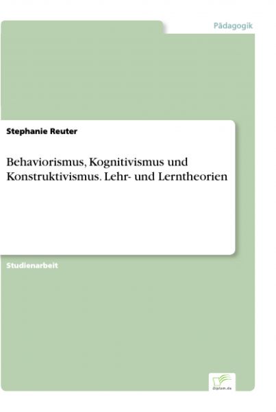 Behaviorismus, Kognitivismus und Konstruktivismus. Lehr- und Lerntheorien