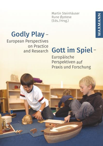 Godly Play - European Perspectives on Practice and Research Gott im Spiel - Europäische Perspektiven